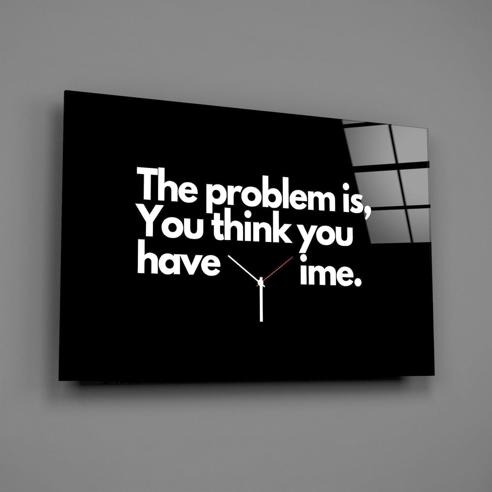 you think you have time clock quote glass wall art angled to show the polished tempered glass panel