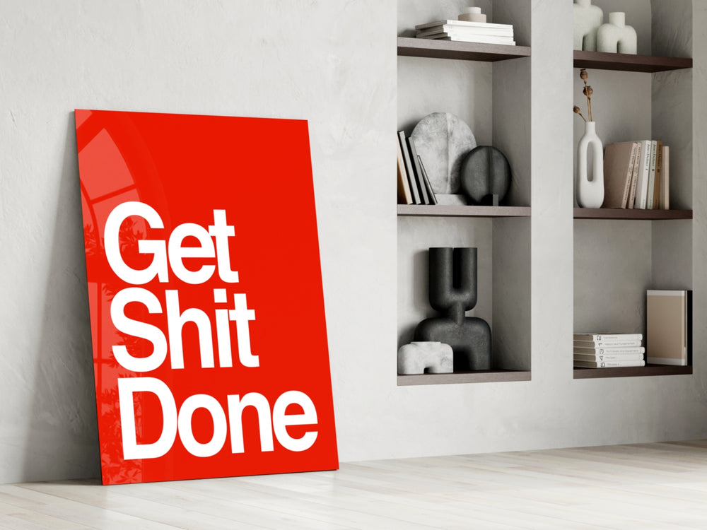 Get Shit Done glass print enhancing a creative studio with motivational edge