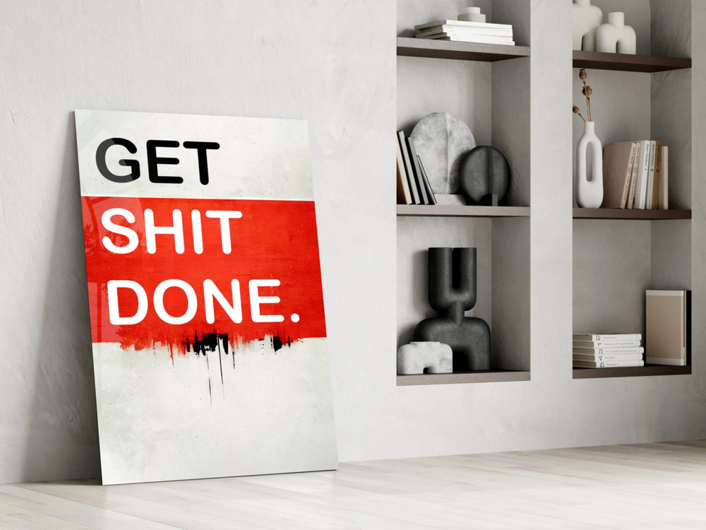 Get Shit Done glass print enhancing a creative studio with motivational edge