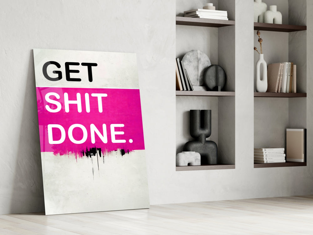 Get Shit Done glass print enhancing a creative studio with motivational edge
