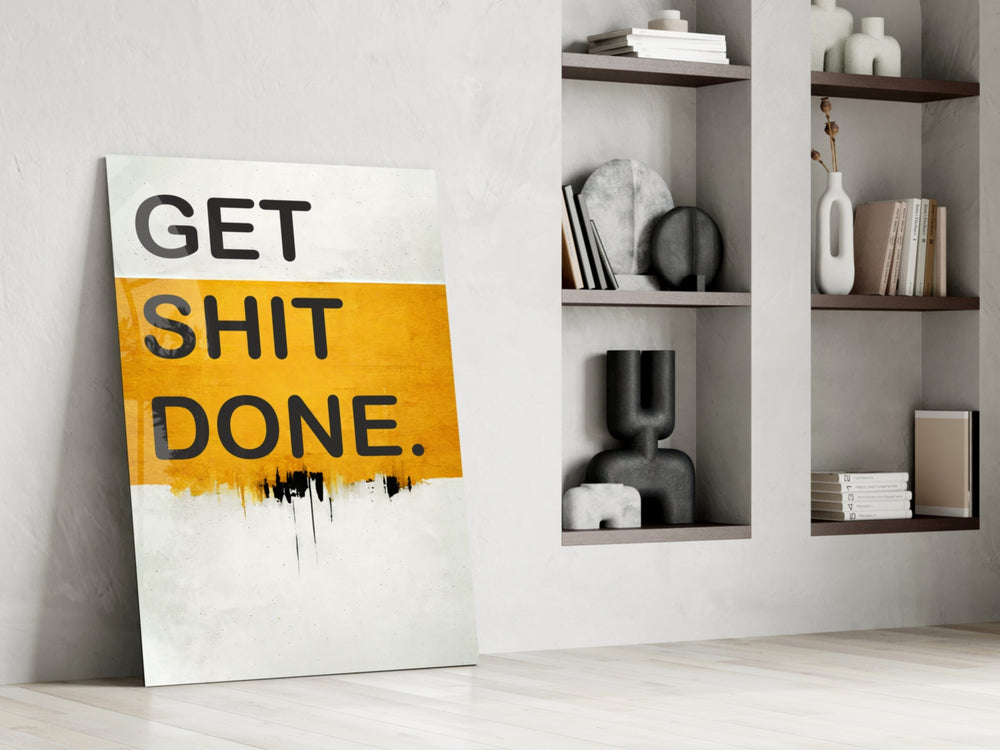 Get Shit Done glass print enhancing a startup lounge with motivational edge