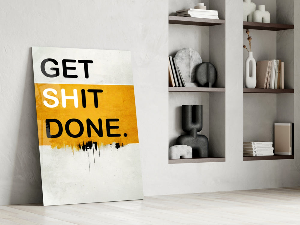 Get Shit Done glass print enhancing a startup lounge with motivational edge