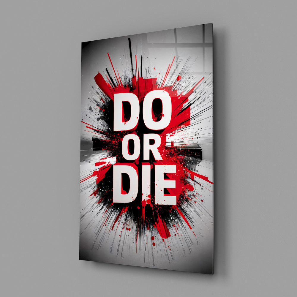 do or die splatter typography glass wall art angled to show the polished tempered glass panel