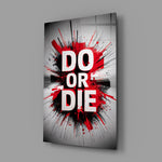 do or die splatter typography glass wall art angled to show the polished tempered glass panel