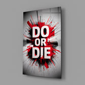 do or die splatter typography glass wall art angled to show the polished tempered glass panel