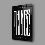 make things happen typography glass wall art angled to show the polished tempered glass panel