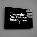 you think you have time clock quote glass wall art angled to show the polished tempered glass panel