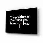 You Think You Have Time Clock Quote Glass Wall Art - Lifestyle preview in a designer interior
