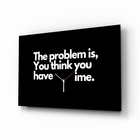 You Think You Have Time Clock Quote Glass Wall Art - Lifestyle preview in a designer interior