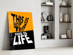 This Is Not A Test This Is Life Typography Glass Wall Art