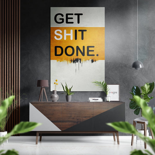Get Shit Done Brushed Aluminum Dibond Wall Art.
