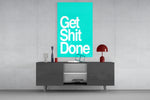 Get Shit Done  Glass Wall Art || Designer Collection.