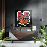 Be Strong Brushed Aluminium Dibond Wall Art.