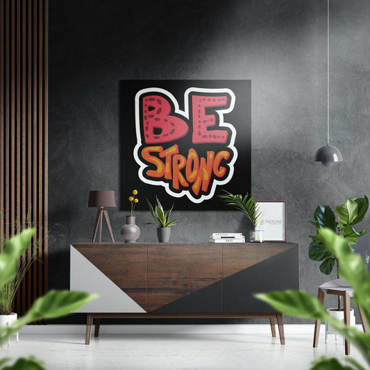 Be Strong Brushed Aluminium Dibond Wall Art.