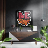Be Strong Brushed Aluminium Dibond Wall Art.