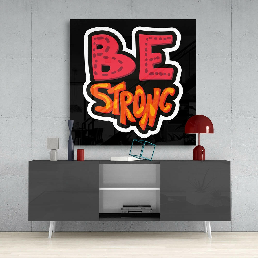 “Be Strong” Glass Wall Art.