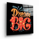 “Dream Big” Glass Wall Art.