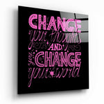 “Change Your World” Glass Wall Art.