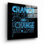 “Change Your World” Glass Wall Art.