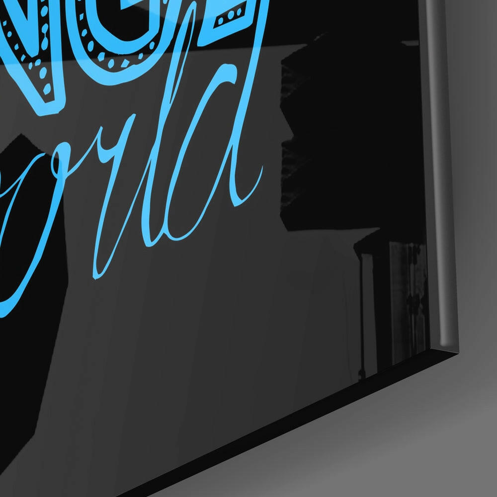 “Change Your World” Glass Wall Art.