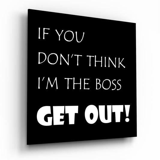 If I'M Not A Boss Glass Wall Art.