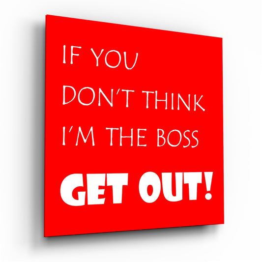 If I'M Not A Boss Glass Wall Art.