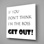 If I'M Not A Boss Glass Wall Art.