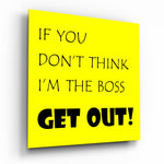 If I'M Not A Boss Glass Wall Art.